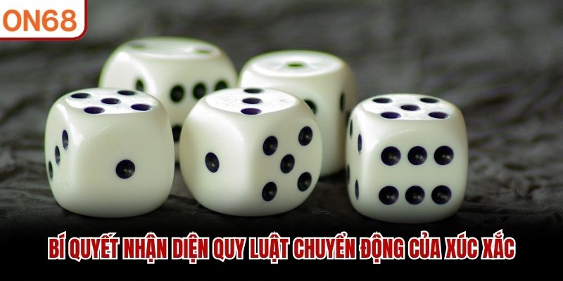 Bí quyết nhận diện quy luật chuyển động của xúc xắc cách chơi sicbo hiệu quả