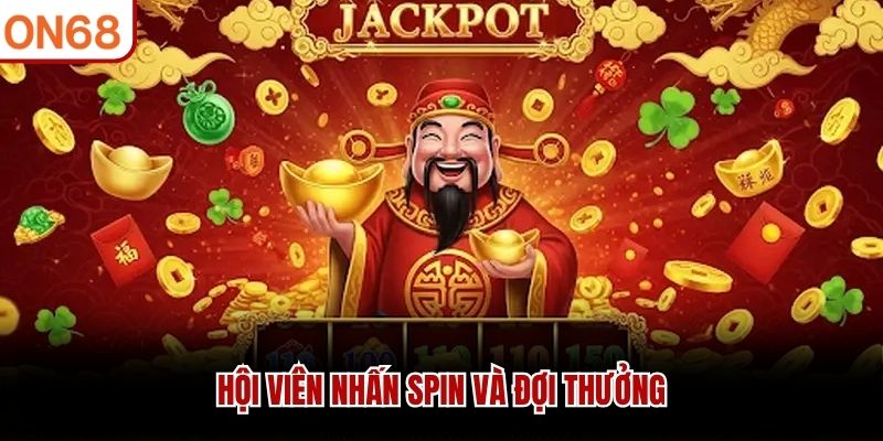 Hội viên nhấn spin và đợi thưởng hướng dẫn chơi nổ hũ thần tài