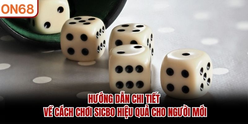 Hướng dẫn chi tiết về cách chơi sicbo hiệu quả cho người mới cách chơi sicbo hiệu quả