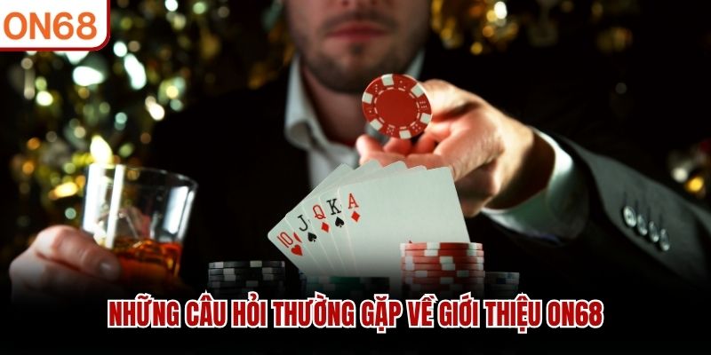 Những câu hỏi thường gặp về giới thiệu ON68 giới thiệu ON68
