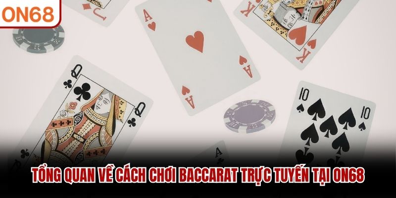 Tổng quan về cách chơi Baccarat trực tuyến tại ON68 cách chơi Baccarat trực tuyến